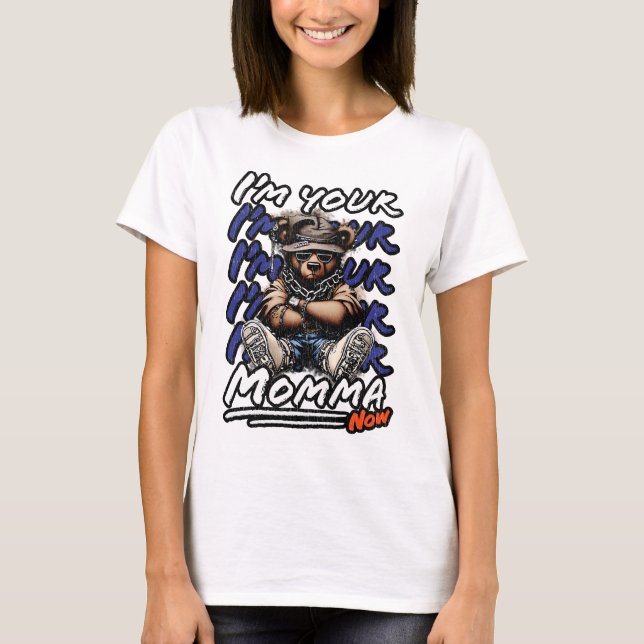 Ich bin jetzt deine Mama T-Shirt (Vorderseite)