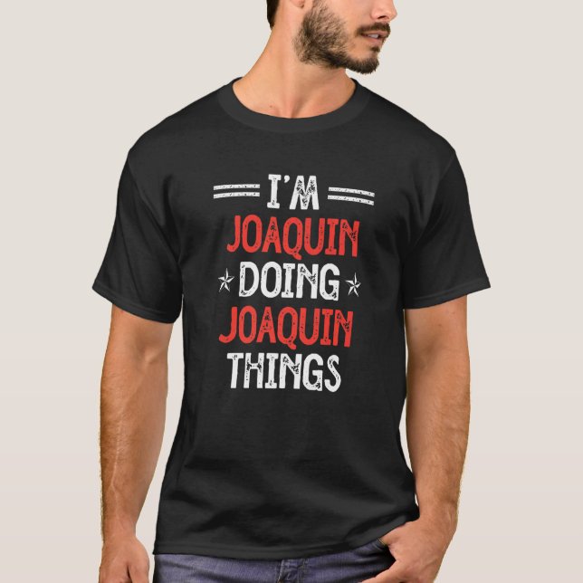 Ich bin Joaquin Doing Joaquin Things Funny Name Sp T-Shirt (Vorderseite)