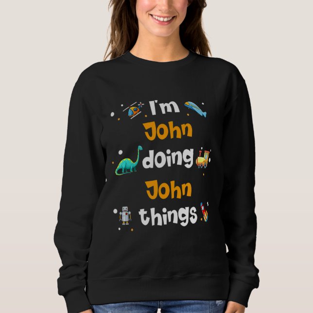 Ich bin John Doing John Things Sweatshirt (Vorderseite)