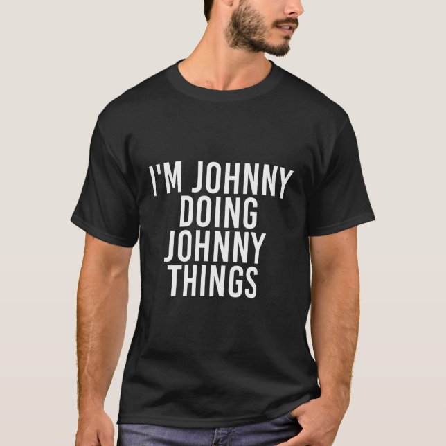 Ich bin Johnny Doing Johnny Things Funny Gift Idea T-Shirt (Vorderseite)