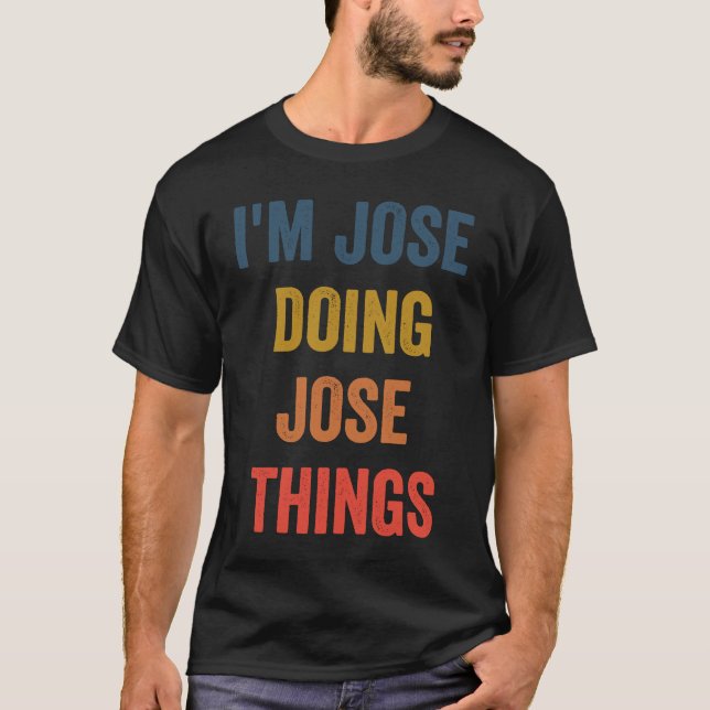 Ich bin Jose und mache Jose Dinge T-Shirt (Vorderseite)