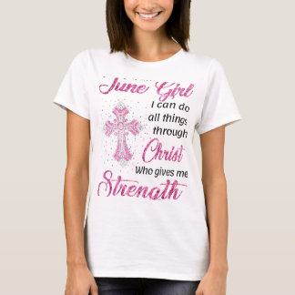 Ich bin June Girl, ich kann alle Dinge durch Chris T-Shirt