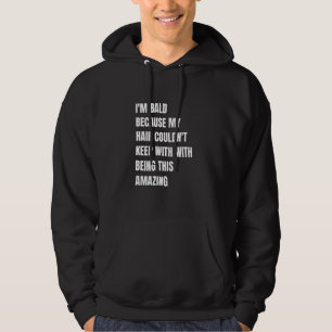 Ich bin kahl, weil mein Haar nicht mit Bei mithalt Hoodie