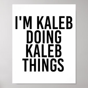 Ich bin Kaleb tun Kaleb Dinge Name Funny Geburtsta Poster