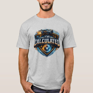 Ich bin kalkuliert T-Shirt