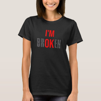 Ich bin kaputt, ich bin kaputt, unsichtbare Krankh T-Shirt