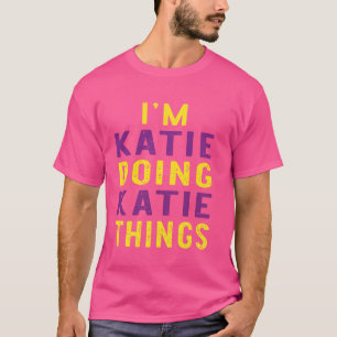Ich bin Katie und mache Katie-Dinge T-Shirt