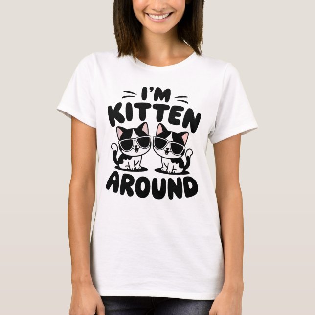 Ich bin Kätzchen um Katzen T-Shirt (Vorderseite)