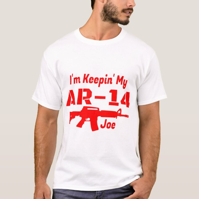 Ich bin Keepin My AR-14 Joe T-Shirt (Vorderseite)