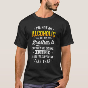 Ich bin kein Alkoholiker, aber mein Bruder ist Bie T-Shirt