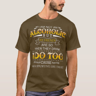 Ich bin kein Alkoholiker, aber meine Freunde sind T-Shirt