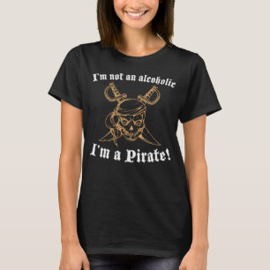 Ich bin kein Alkoholiker, ich bin ein Piratentrink T-Shirt