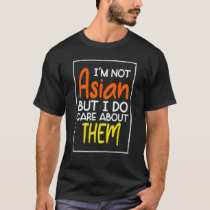Ich bin kein Asiat, aber ich kümmere mich um sie T-Shirt
