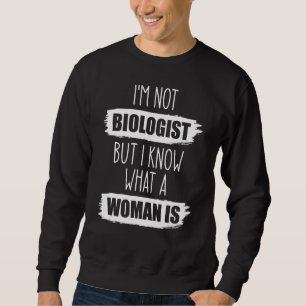 Ich bin kein Biologe, aber ich weiß, was eine Frau Sweatshirt