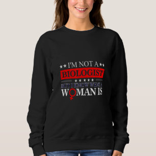 Ich bin kein Biologe, aber ich weiß, was eine Frau Sweatshirt