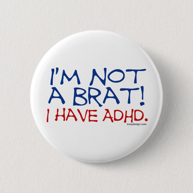 Ich bin kein Brat! ICH HABE ADHD Button (Vorderseite)