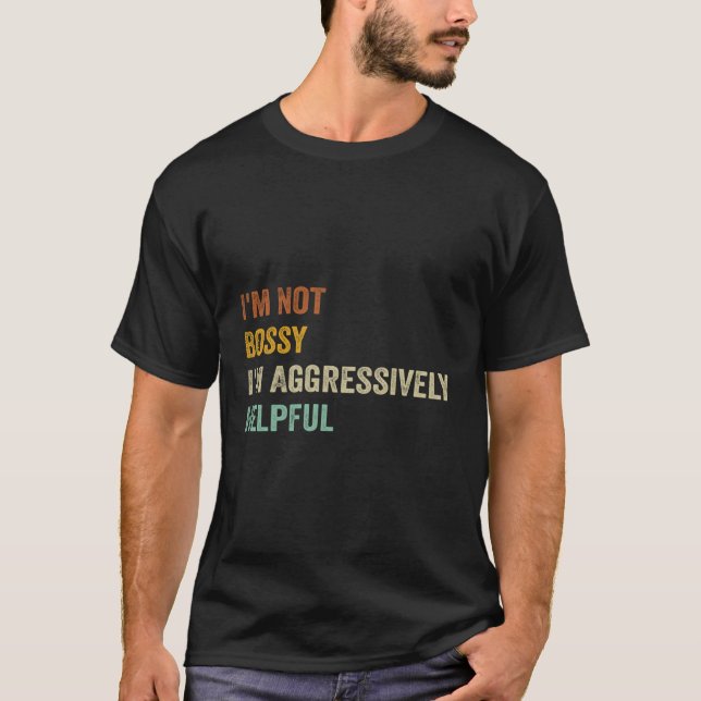 Ich bin kein Chef, ich bin aggressiv hilfreich T-Shirt (Vorderseite)