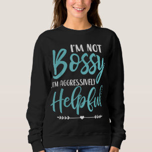 Ich bin kein Chef, ich bin aggressiv hilfsbereit,  Sweatshirt