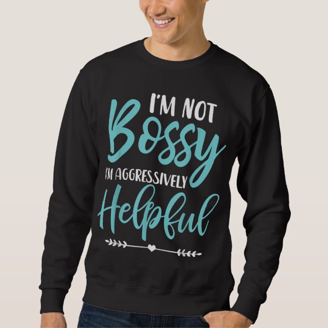 Ich bin kein Chef, ich bin aggressiv hilfsbereit,  Sweatshirt (Vorderseite)