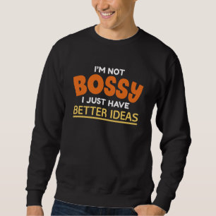 Ich bin kein Chef, ich habe einfach bessere Ideen Sweatshirt