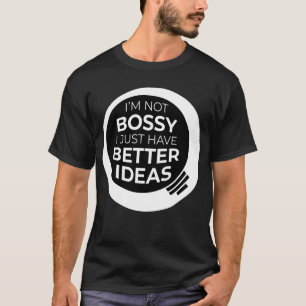"Ich bin kein Chef, ich habe einfach bessere Ideen T-Shirt
