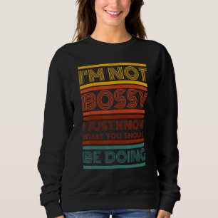 Ich bin kein Chef, ich weiß nur, was du tun sollte Sweatshirt