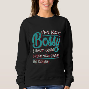 Ich bin kein Chef, ich weiß nur, was du tun sollte Sweatshirt