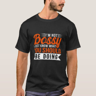 Ich bin kein Chef, ich weiß nur, was du tun sollte T-Shirt