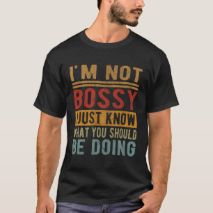 Ich bin kein Chef, ich weiß nur, was du tun sollte T-Shirt