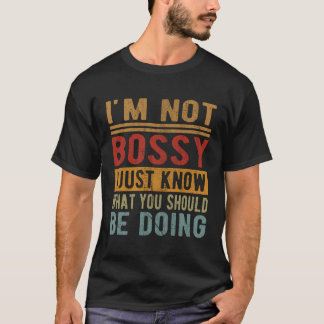 Ich bin kein Chef, ich weiß nur, was du tun sollte T-Shirt