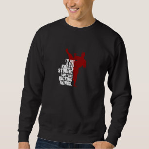 Ich bin kein echter Karate-Schüler, der Sachen kic Sweatshirt
