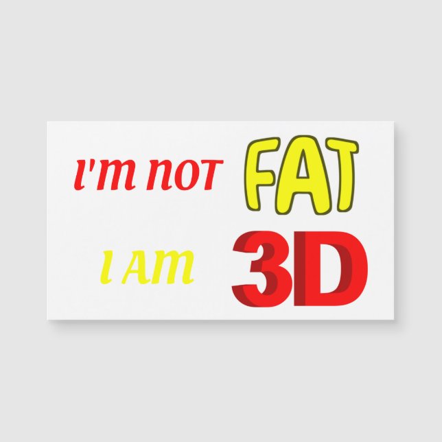 Ich bin kein Fett, ich bin 3D, lustiger Magnet (Vorderseite)