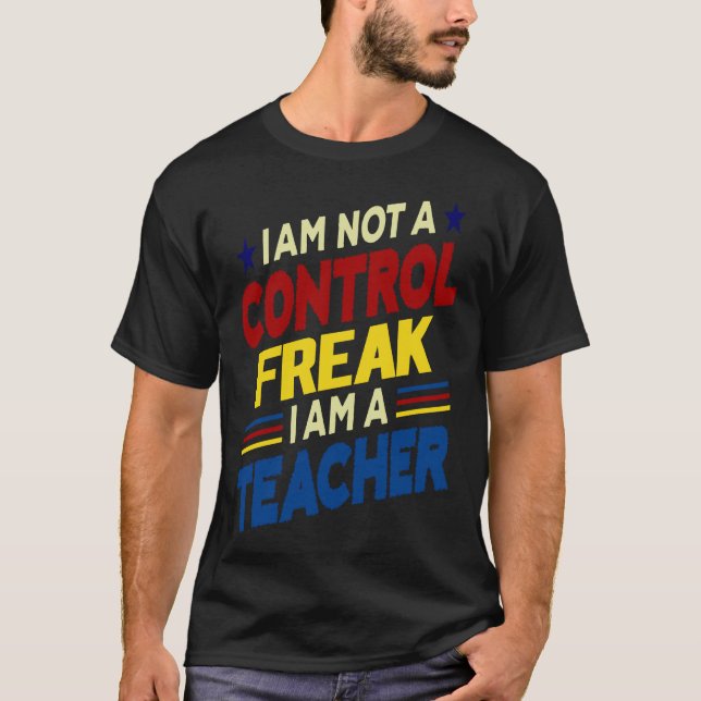 Ich bin kein Freak für Kontrolle, ich bin Lehrer T-Shirt (Vorderseite)