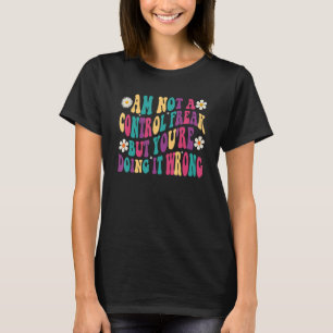 Ich bin kein Freak für Kontrollen, aber du tust es T-Shirt