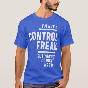 Ich bin kein Freak für Kontrollen T-Shirt