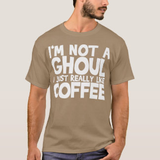 Ich bin kein Ghoul, den ich wirklich gerne Kaffee T-Shirt
