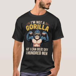 Ich bin kein Gorilla, aber ich kann 100 Männer abs T-Shirt
