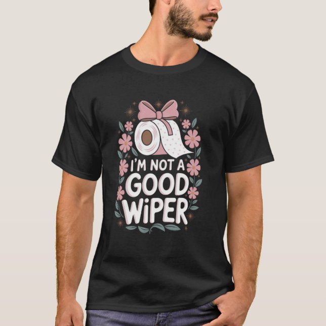 Ich bin kein guter Wiper Adult, der Spaß in der Ap T-Shirt (Vorderseite)