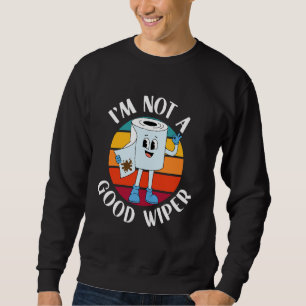 Ich bin kein guter Wischer Lustiger Toilettenpapie Sweatshirt