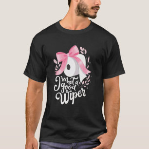 Ich bin kein guter Wischer Unangebrachter Humor Pe T-Shirt