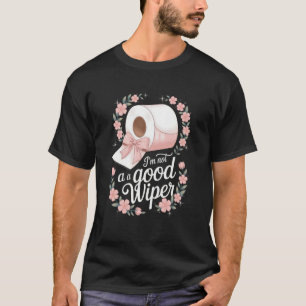 Ich bin kein guter Wischer Unangemessen Peinlich E T-Shirt