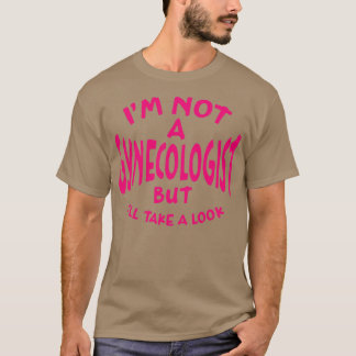 Ich bin kein Gynäkologe, aber ich sehe tiefes Butt T-Shirt
