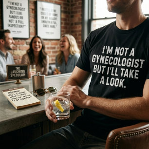 Ich bin kein Gynäkologe, aber ich werde einen Blic T-Shirt
