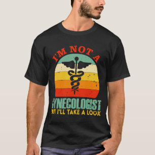 Ich bin kein Gynäkologe, aber ich werde einen Gynä T-Shirt