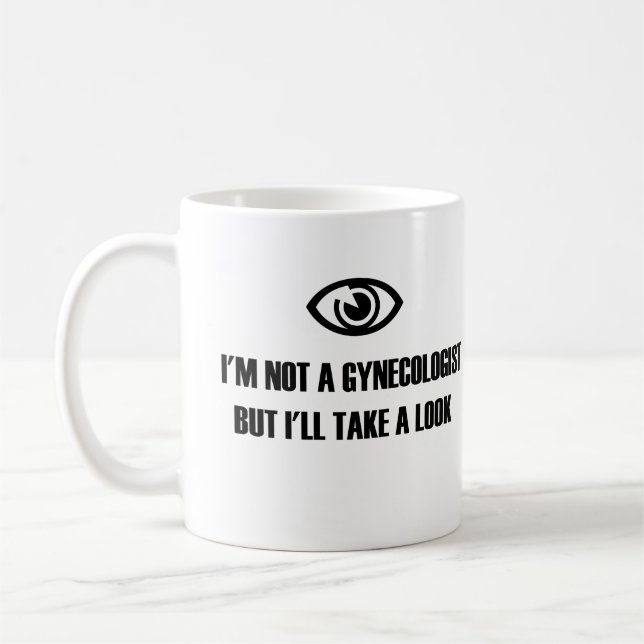 Ich bin kein Gynäkologe, aber ich werde es mir ans Kaffeetasse (Links)