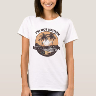 Ich bin kein Haitianer, aber ich werde dein Kätzch T-Shirt