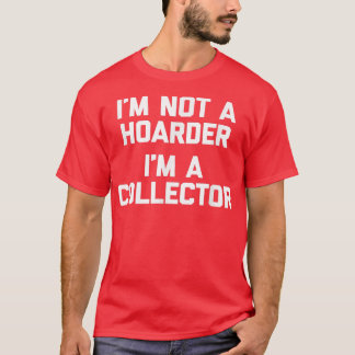 Ich bin kein Hoarder, ich bin ein Collectorkomisch T-Shirt