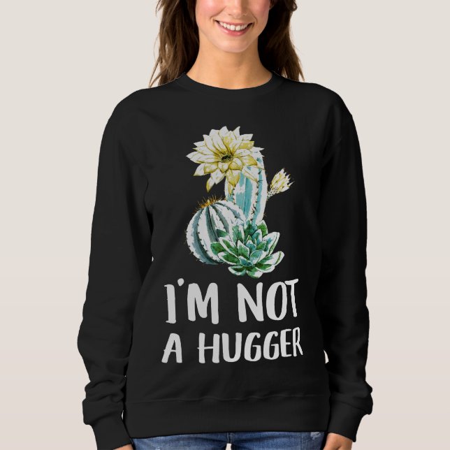 Ich bin kein Hugger Cactus Sweatshirt (Vorderseite)