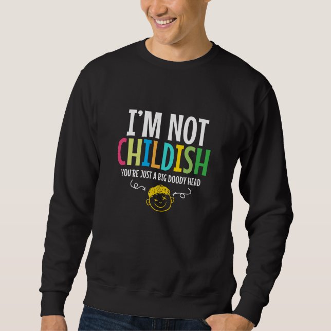 Ich bin kein kindisch-childischer Spaß Sweatshirt (Vorderseite)