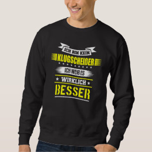 Ich bin kein Klugscheisser Ich Weiß Es ist wirklic Sweatshirt
